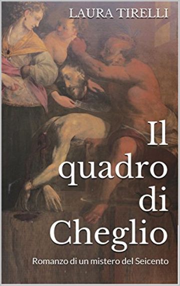 Il quadro di Cheglio: Romanzo di un mistero del Seicento