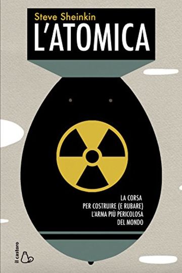 L'atomica: La corsa per costruire (e rubare) l'arma più pericolosa del mondo