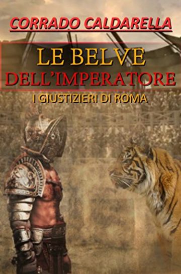 Le belve dell'imperatore: I giustizieri di Roma