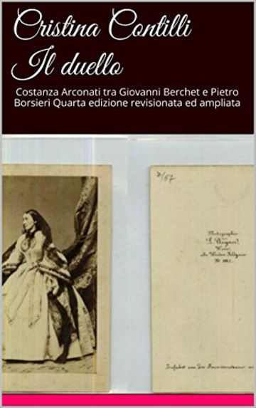 Il duello: Costanza Arconati tra Giovanni Berchet e Pietro Borsieri Quarta edizione revisionata ed ampliata