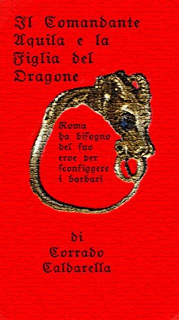 Il Comandante Aquila e la figlia del dragone: Roma ha bisogno del suo eroe per sconfiggere i Barbari.