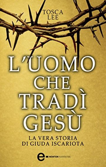 L'uomo che tradì Gesù. La vera storia di Giuda Iscariota (eNewton Narrativa)