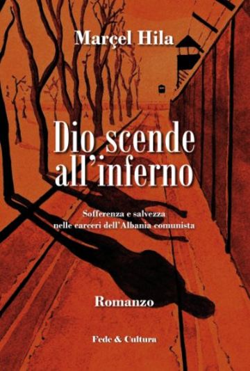 Dio scende all'inferno: Sofferenza e salvezza nelle carceri dell'Albania comunista (Collana Letteraria Vol. 29)