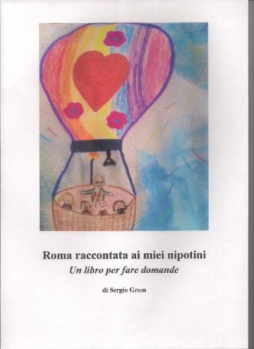 Roma raccontata ai miei nipotini.: Un libro per fare domande.