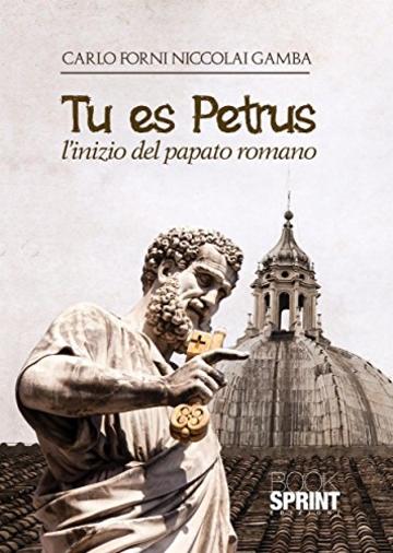 Tu es Petrus - L'inizio del papato romano