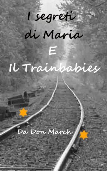 I segreti di Maria E Il Trainbabies