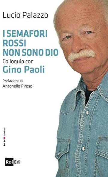 I semafori rossi non sono Dio.: Colloquio con Gino Paoli