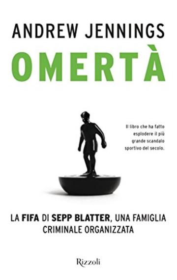 Omertà: La FIFA di Seep Blatter, una famiglia criminale organizzata (Di tutto di più)