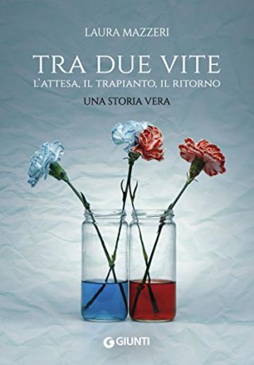 Tra due vite: L'attesa, il trapianto, il ritorno