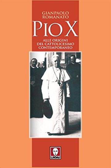 Pio X: Alle origini del cattolicesimo contemporaneo