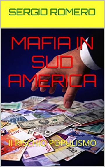 MAFIA IN SUD AMERICA: Il RISCHIO POPULISMO (A MÁFIA NA AMÉRICA DO SUL Vol. 1)