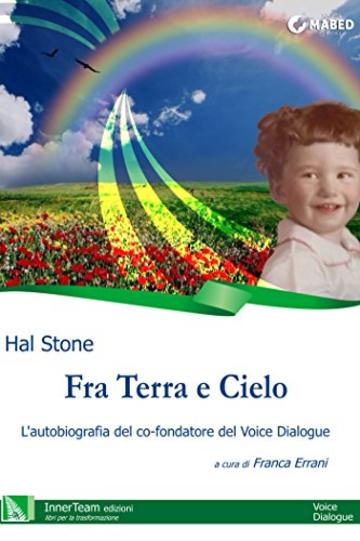 Fra Terra e Cielo: L'autobiografia del co-fondatore del Voice Dialogue