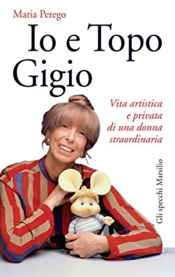 Io e Topo Gigio: Vita artistica e privata di una donna straordinaria (Gli specchi)