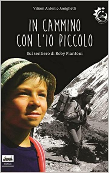 In Cammino con L'Io Piccolo: Sul sentiero di Roby Piantoni