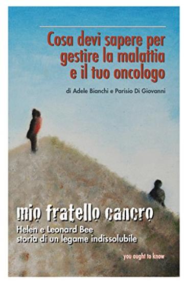 Mio fratello cancro: Cosa devi sapere per gestire la malattia e il tuo oncologo (You ought to know Vol. 1)