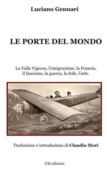 Le porte del mondo: La Valle Vigezzo, l'emigrazione, la Francia, il fascismo, la guerra, la fede, l'arte (Memorie Vol. 8)