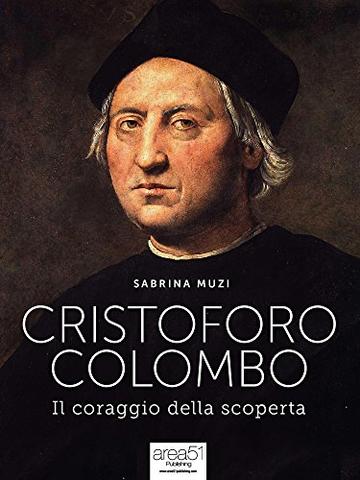 Cristoforo Colombo. Il coraggio della scoperta