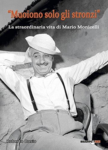 Muoiono solo gli stronzi: La straordinaria vita di Mario Monicelli