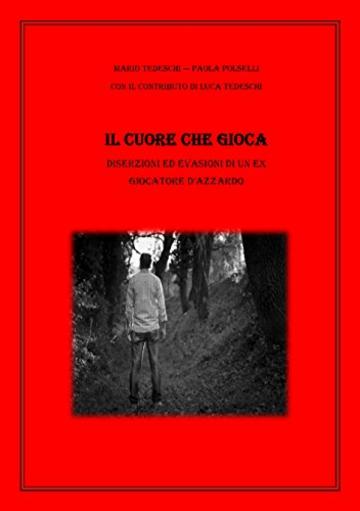 IL CUORE CHE GIOCA: Diserzioni ed evasioni di un ex giocatore d'azzardo