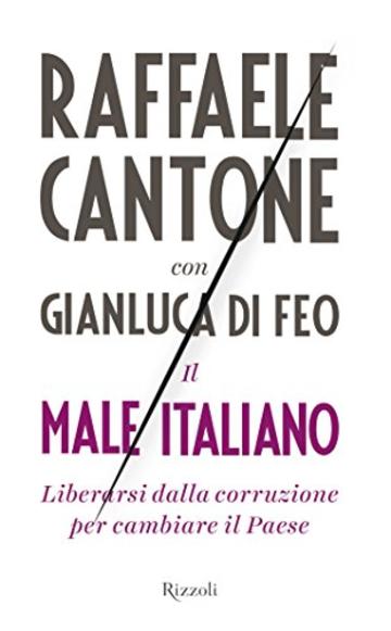 Il male italiano: Liberarsi dalla corruzione per cambiare il Paese (Saggi italiani)