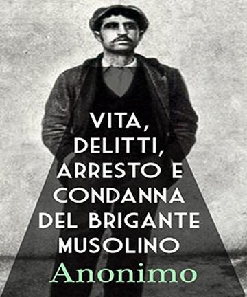 Vita, delitti, arresto e condanna del brigante Musolino