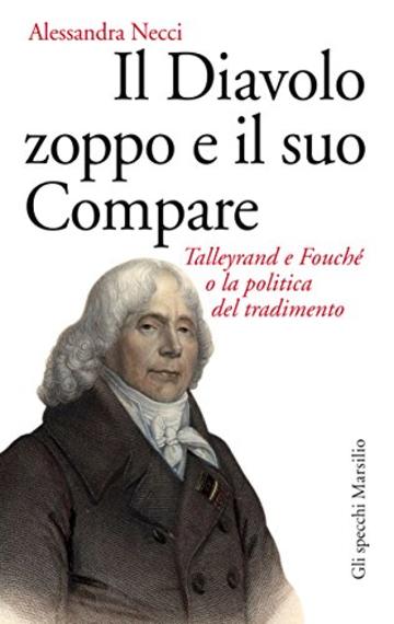 Il Diavolo zoppo e il suo Compare: Talleyrand e Fouché o la politica del tradimento (Gli specchi)