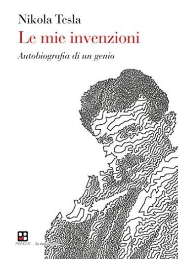 Le mie invenzioni. L'autobiografia di un genio