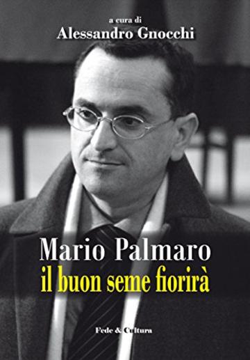 Mario Palmaro: Il buon seme fiorirà