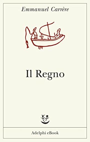 Il Regno (Opere di Emmanuel Carrère Vol. 4)