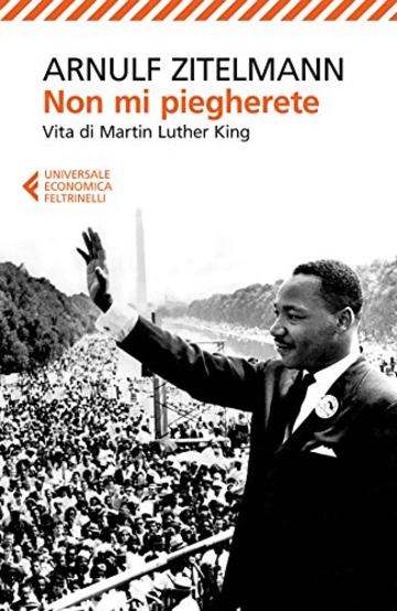 Non mi piegherete: Vita di Martin Luther King