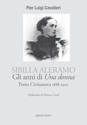 Sibilla Aleramo, gli anni di Una donna. Porto Civitanova 1888-1902