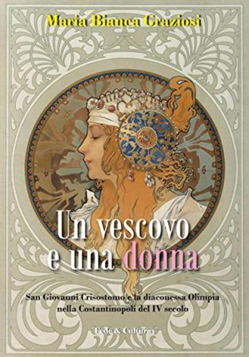 Un vescovo e una donna: San Giovanni Crisostomo e la diaconessa Olimpia nella Costantinopoli del IV secolo