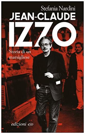 Jean-Claude Izzo. Storia di un marsigliese