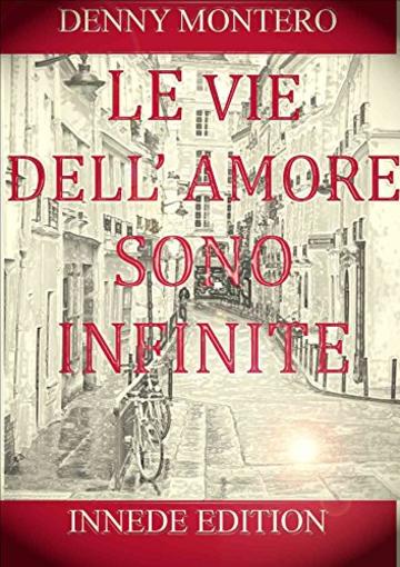 LE VIE DELL'AMORE SONO INFINITE (ROMANZO D'AUTORE Vol. 1)