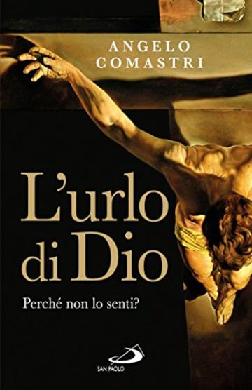 L'urlo di Dio. Perché non lo senti? (Dimensioni dello spirito)