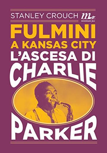 Fulmini a Kansas City. L'ascesa di Charlie Parker