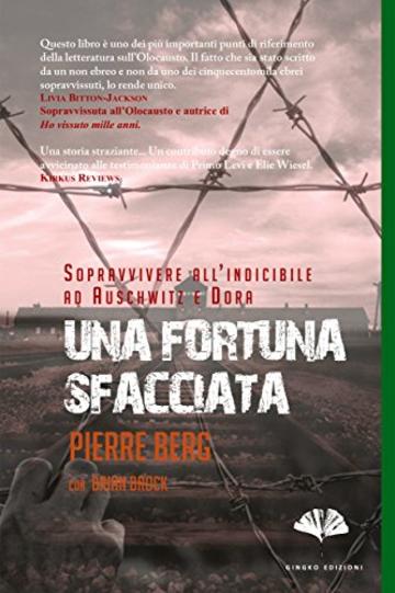 Una fortuna sfacciata: Sopravvivere all'Indicibile ad Auschwitz e Dora