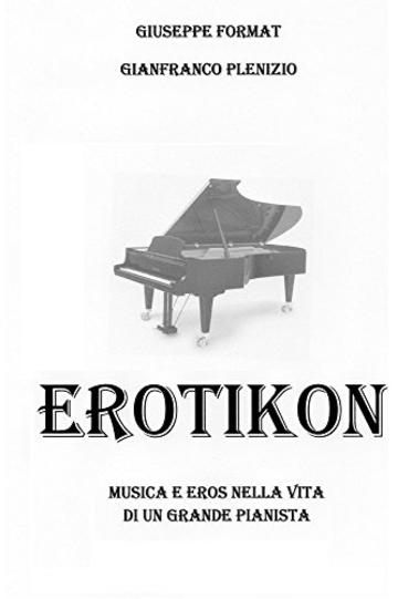 Erotikon: Musica e eros nella vita di un grande pianista