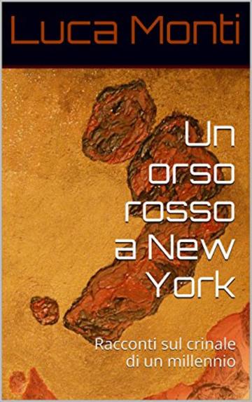 Un orso rosso a New York: Racconti sul crinale di un millennio