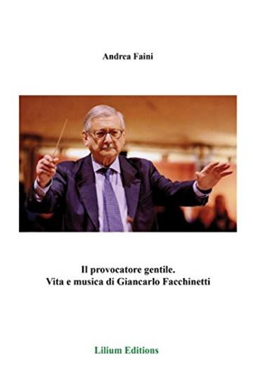 Il provocatore gentile.: Vita e musica di Giancarlo Facchinetti