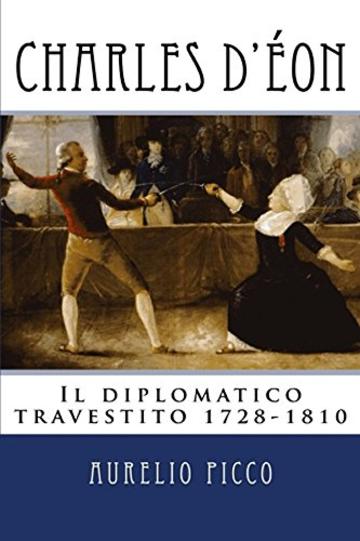 Charles d'Éon: Il diplomatico travestito 1728-1810