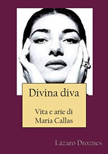 Divina Diva Vita E Arie Di Maria Callas