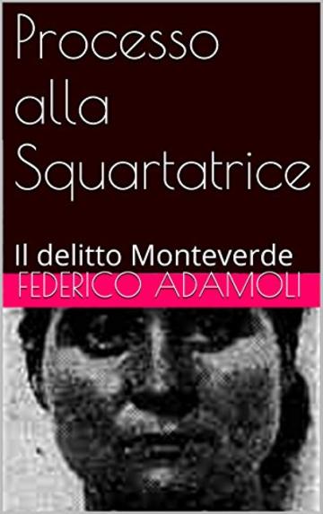 Processo alla Squartatrice: Il delitto Monteverde