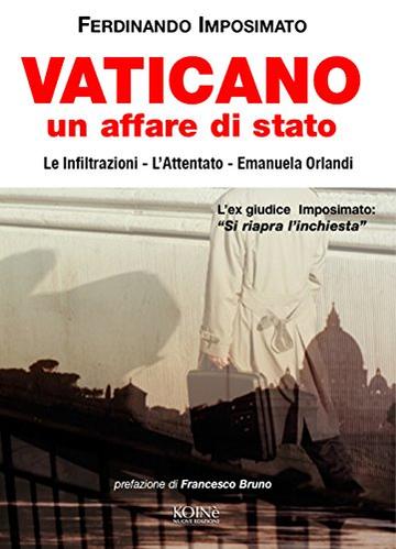 Vaticano. Un affare di stato: Le infiltrazioni, l'attentato. Emanuela Orlandi