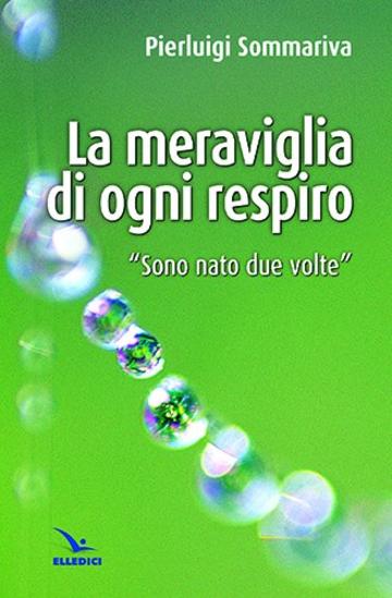 La meraviglia di ogni respiro. "Sono nato due volte"