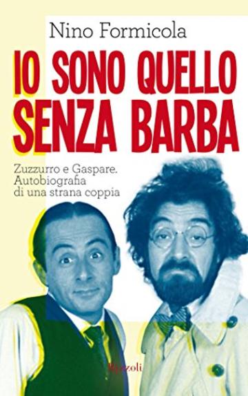 Io sono quello senza barba: Zuzzurro e Gaspare. Autobiografia di una strana coppia