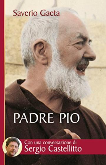 Padre Pio. Il mistero del Dio vicino (Biblioteca universale cristiana)