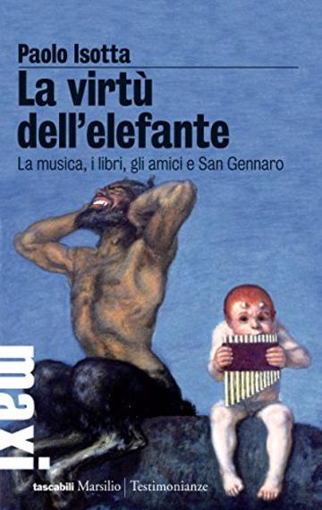 La virtù dell'elefante: La musica, i libri, gli amici e San Gennaro (Gli specchi)