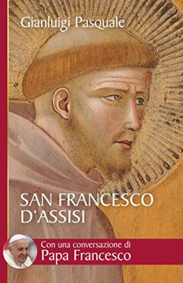 San Francesco d'Assisi. All'aurora di una esistenza gioiosa (Biblioteca universale cristiana)