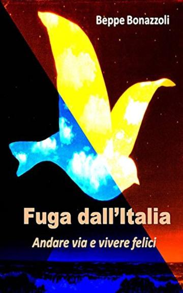 FUGA DALL'ITALIA: Andare via e vivere felici